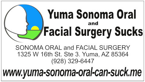 Yuma Sonoma Oral and Facial Surgery Sucks.